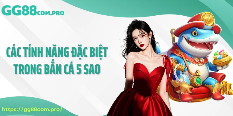 Các tính năng đặc biệt trong bắn cá 5 sao