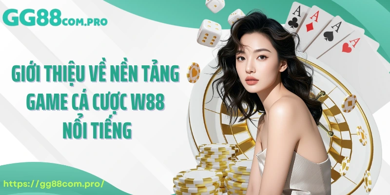 Giới thiệu về nền tảng game cá cược W88 nổi tiếng