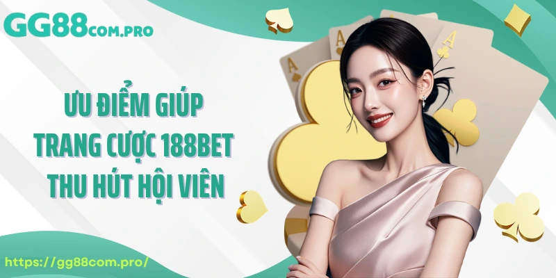 Ưu điểm giúp trang cược 188Bet thu hút hội viên