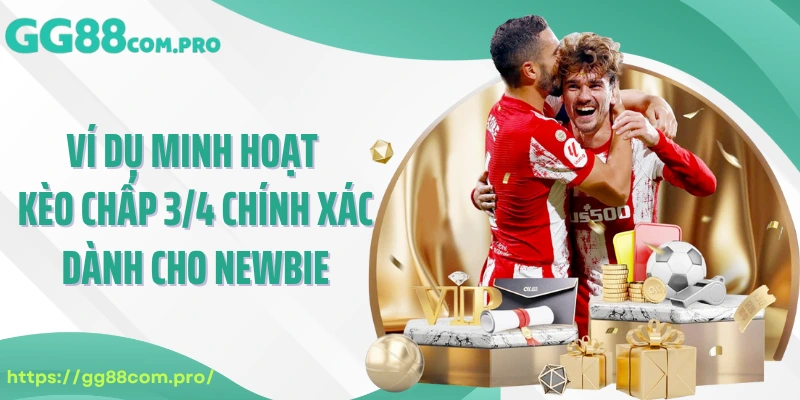 Ví dụ minh hoạt kèo chấp 3/4 chính xác dành cho newbie