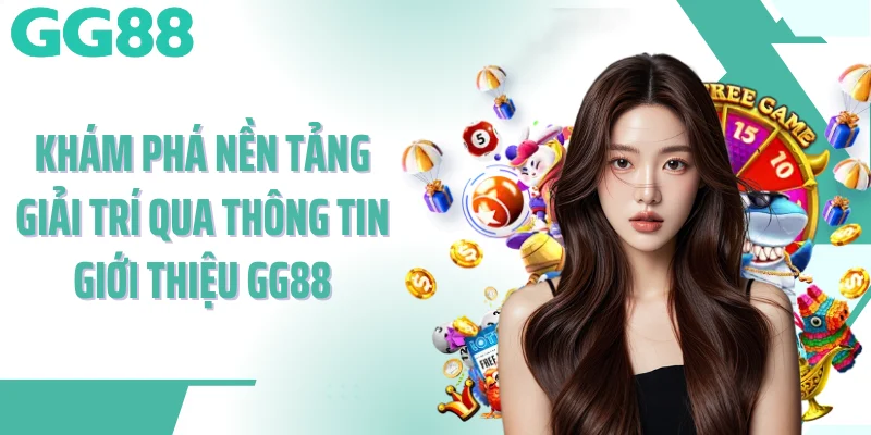 Khám phá nền tảng giải trí qua thông tin giới thiệu GG88
